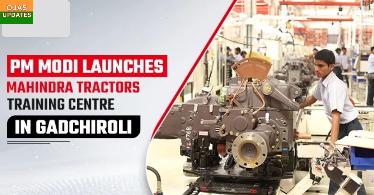 Empowering Rural India: PM Modi Inaugurates Mahindra Tractors Skill Development Centre in Gadchiroli